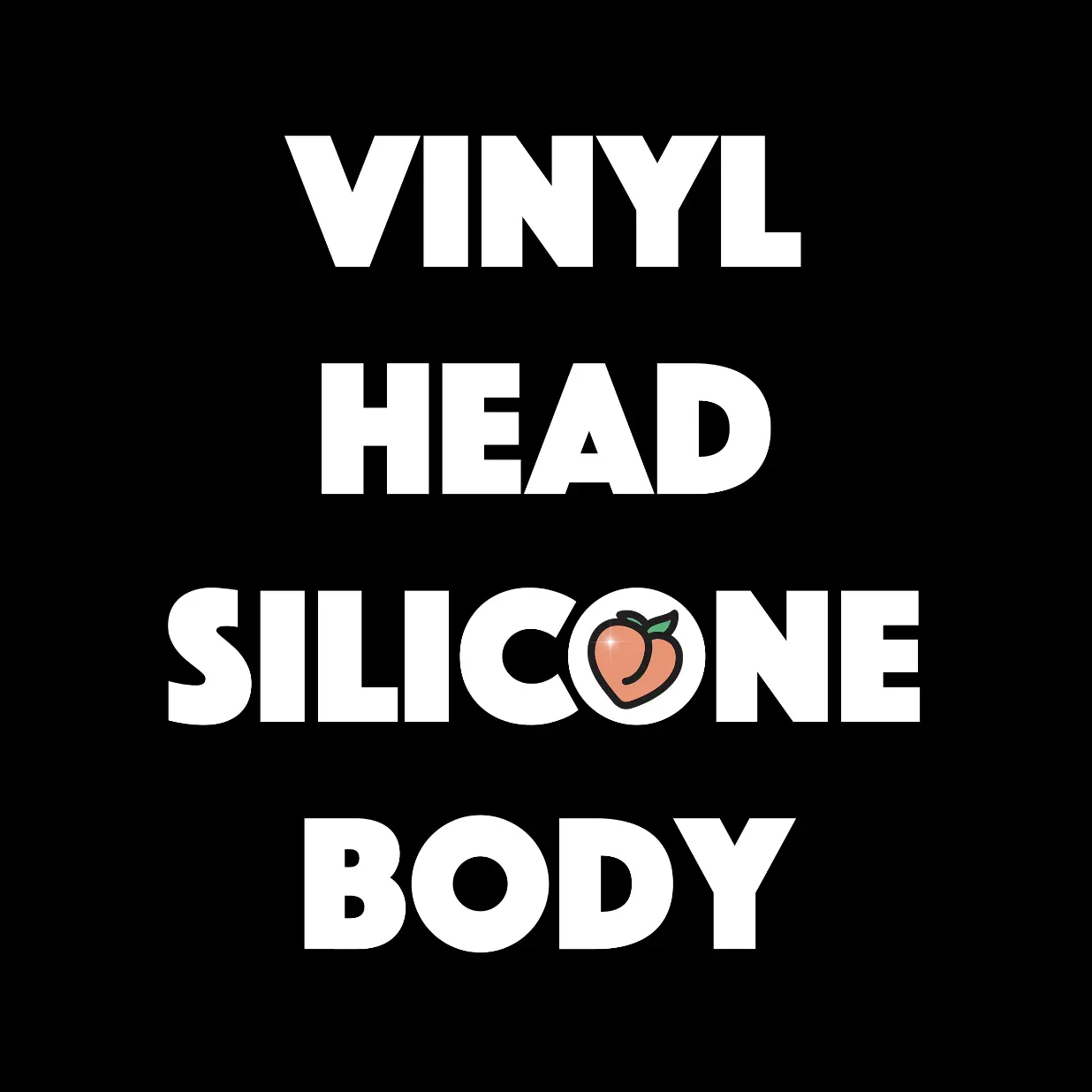 Vinyl Head + Silicone Body