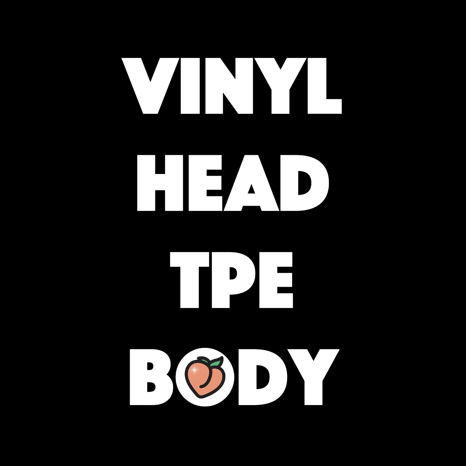 Vinyl Head + TPE Body